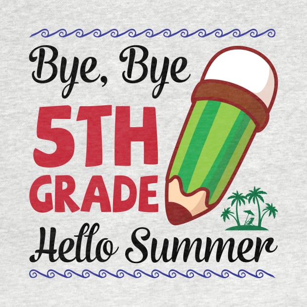 Bye Bye 5th Grade Hello Summer Happy Class Of School Senior by joandraelliot